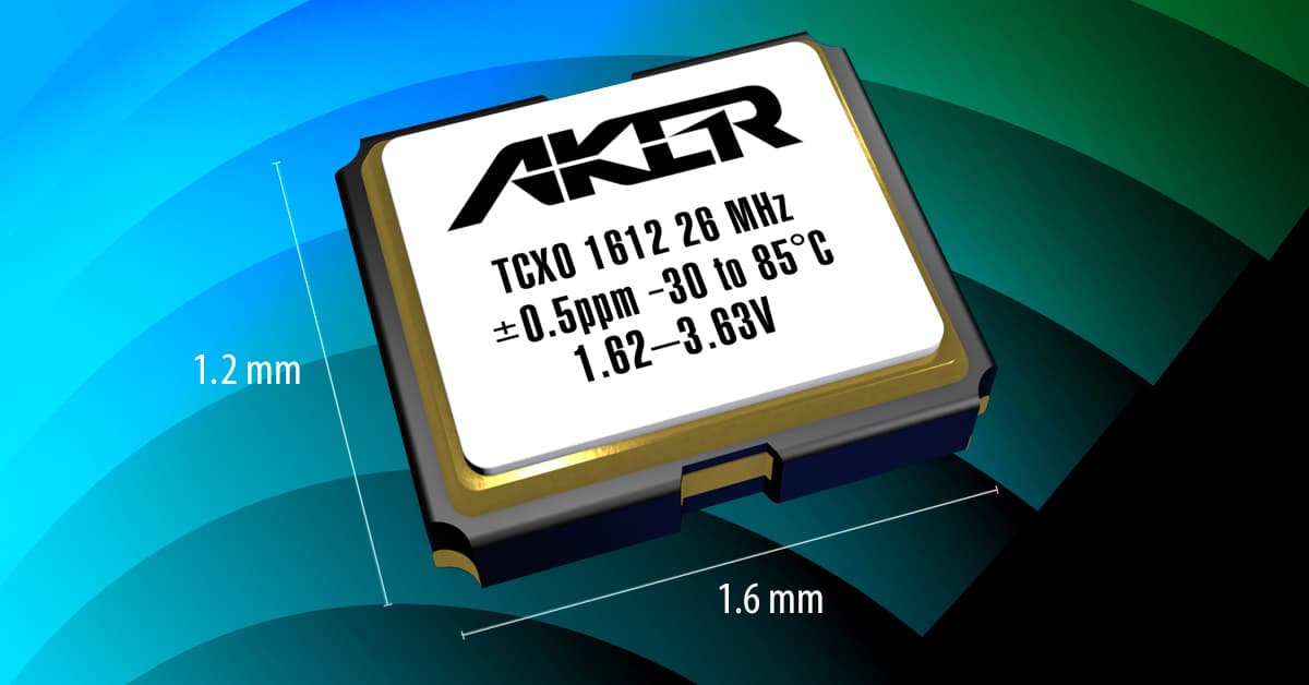 Aker’s New Ultra-Miniature 1612 High-Precision TCXO Series